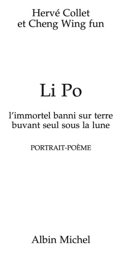 Li Po: l'immortel banni sur terre buvant seul sous la lune: portrait-poème