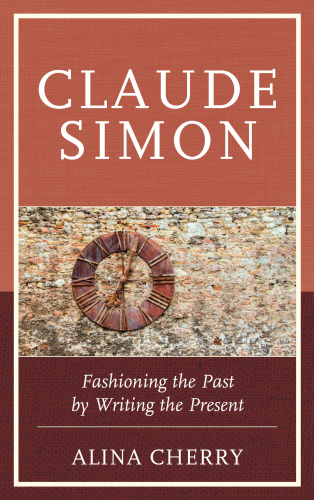 Claude simon - fashioning the past by writing the present