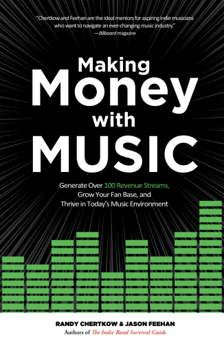 Making money with music: generate over 100 revenue streams, grow your fan base, and thrive in today's music environment