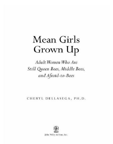 Mean girls grown up: adult women who are still queen bees, middle bees, and afraid-to-bees