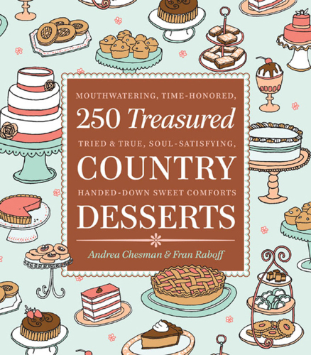 250 treasured country desserts: mouthwatering, time-honored, handed-down, soul-satisfying sweet comforts
