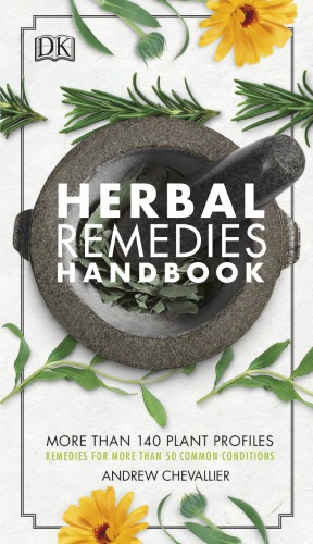 Herbal Remedies Handbook: More Than 140 Plant Profiles ; Remedies for over 50 Common Conditions