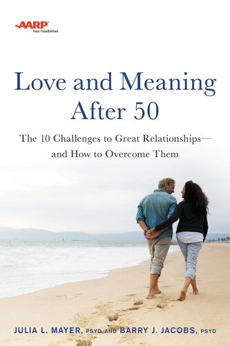 AARP Love and Meaning after 50: The 10 Challenges to Great Relationshipsand How to Overcome Them