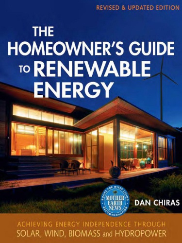 The homeowner's guide to renewable energy: achieving energy independence through solar, wind, biomass, and hydropower