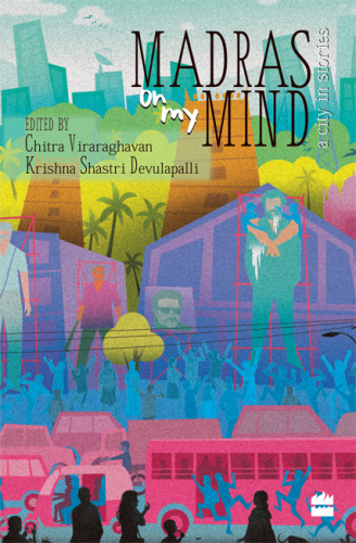 MADRAS ON MY MIND: a city in stories