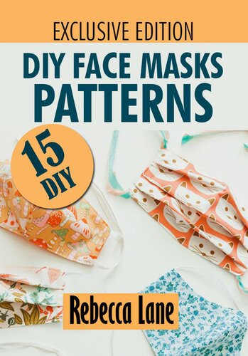 DIY Face Masks Patterns: Over 15 DIY Patterns With Step by Step Illustrations
