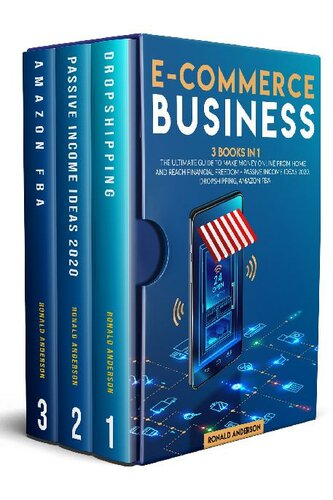 E-Commerce Business: 3 Books in 1: The Ultimate Guide to Make Money Online From Home and Reach Financial Freedom - Passive Income Ideas 2020, Dropshipping, Amazon FBA