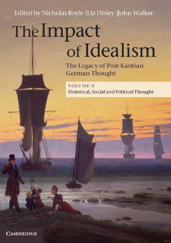 The impact of idealism: the legacy of post-Kantian German thought VOL 2 Historical, Social and Political