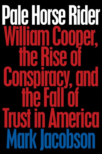 Pale horse rider: William Cooper, the rise of conspiracy, and the fall of trust in America