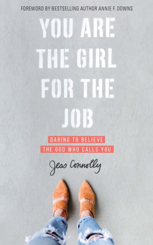 You are the girl for the job: daring to believe the God who calls you