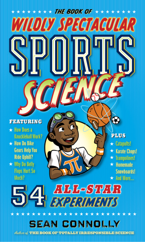 Book of wildly spectacular sports science: 60 hands-on experiments from baseball ballistics ... to karate kinetics