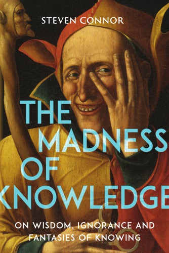 Madness of Knowledge: On Wisdom, Ignorance and Fantasies of Knowing