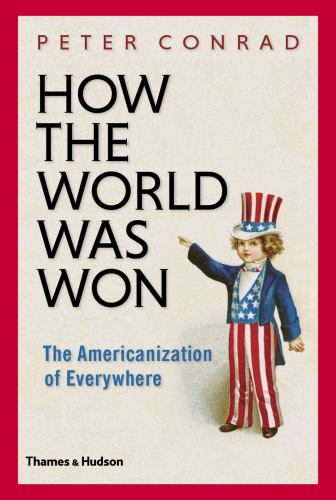 How the world was won: the Americanization of everywhere