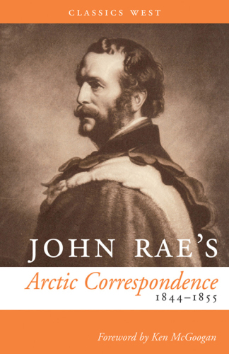 John Rae's Arctic correspondence, 1844 1855