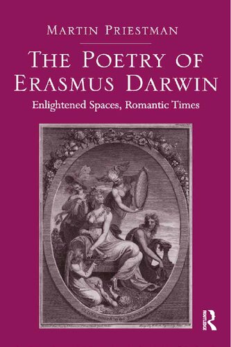 The Poetry of Erasmus Darwin: Enlightened Spaces, Romantic Times