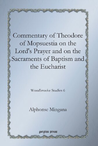 Commentary of Theodore of Mopsuestia on the Lord's Prayer and on the Sacraments of Baptism and the Eucharist