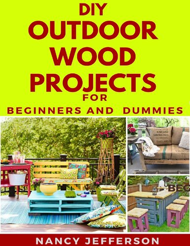 DIY Outdoor Wood Projects For Beginners and Dummies: Perfect Manual To Household Wood Project Works!