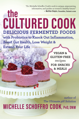 The cultured cook: delicious fermented foods with probiotics to knock out inflammation, boost gut health, lose weight & extend your life