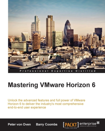 Mastering VMware Horizon 6 unlock the advanced features and full power of VMware Horizon 6 to deliver the industry's most comprehensive end-to-end user experience
