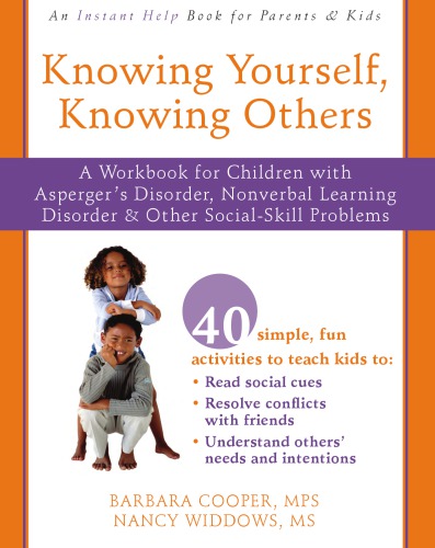 Knowing yourself, knowing others: a workbook for children with Asperger's disorder, nonverbal learning disorder, and other social-skill problems