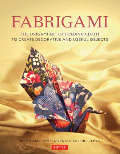 Fabrigami: the origami art of folding cloth to create decorative and useful objects