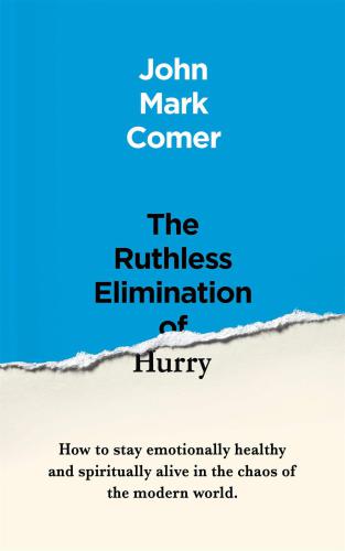 The Ruthless Elimination of Hurry: How to Stay Emotionally Healthy and Spiritually Alive in the Chaos of the Modern World