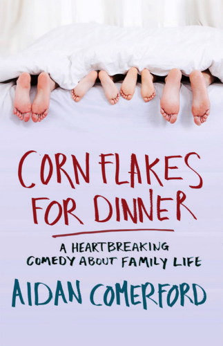 Corn Flakes for Dinner: A Heartbreaking Comedy About Family Life