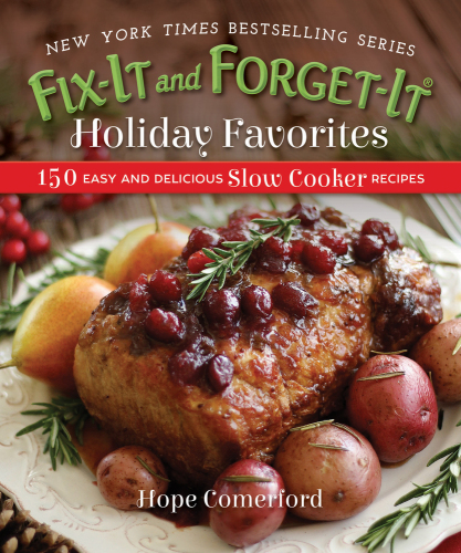 Fix-it and forget-it holiday favorites: 150 easy and delicious slow cooker recipes