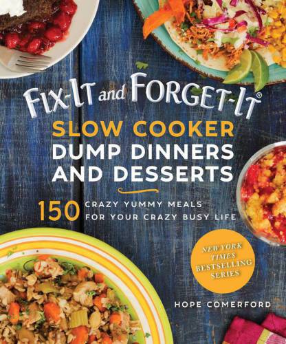 Fix-it and forget-it slow cooker dump dinners & desserts: 150 crazy yummy meals for your crazy busy life