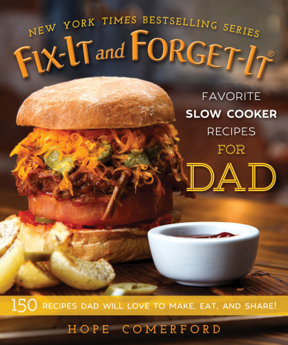 Fix-it and forget-it: favorite slow cooker recipes for dad: 150 recipes dad will love to make, eat, and share!