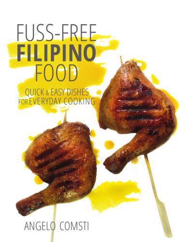 Fuss-free filipino food: quick & easy dishes for everyday cooking