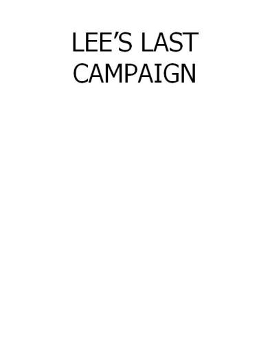 Lee's last campaign: the story of Lee and his men against Grant, 1864