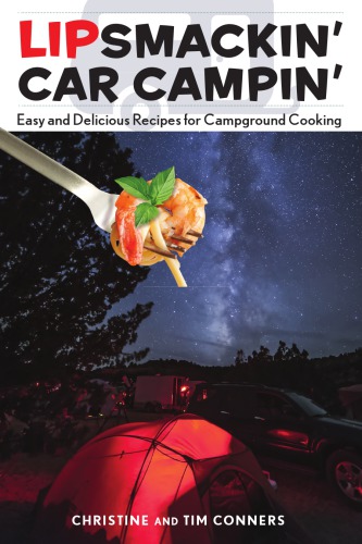Lipsmackin' car campin': easy and delicious recipes for campground cooking