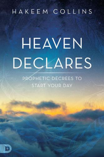 Heaven Declares: Prophetic Decrees to Start Your Day
