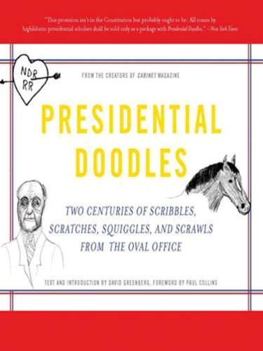 Presidential doodles: two centuries of scribbles, scratches, squiggles & scrawls from the Oval Office