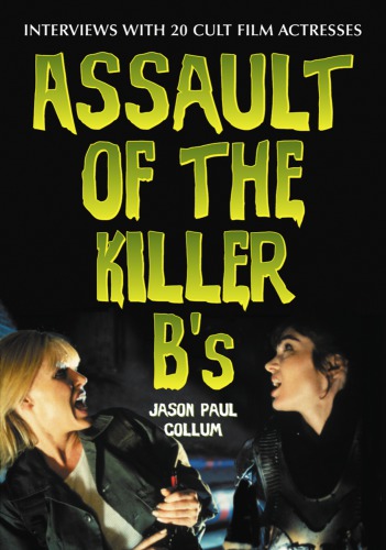 Assault of the killer B's: interviews with 20 cult film actresses