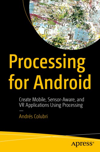 Processing for Android: create mobile, sensor-aware, and VR applications using Processing