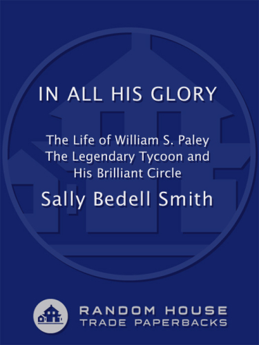 In all his glory: the life and times of William S. Paley and the birth of modern broadcasting