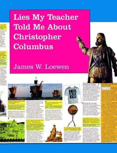 Lies My Teacher Told Me About Christopher Columbus: What Your History Books Got Wrong