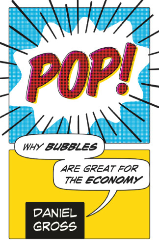 Pop!: Why Bubbles Are Great For The Economy