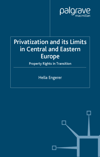 Privatization and Its Limits in Central and Eastern Europe: Property Rights in Transition