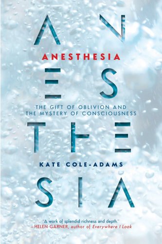 Anesthesia: the gift of oblivion and the mystery of consciousness