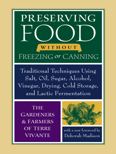 Preserving food without freezing or canning: traditional techniques using salt, oil, sugar, alcohol, vinegar, drying, cold storage, and lactic fermentation