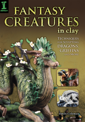 Fantasy creatures in clay: techniques for sculpting dragons, griffins and more