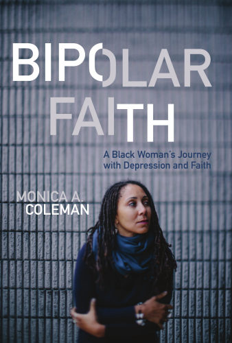 Bipolar faith: a black woman's journey with depression and faith