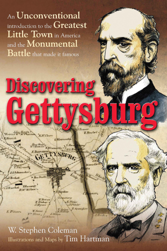 Discovering Gettysburg: an unconventional introduction to the greatest little town in America and the monumental battle that made it famous