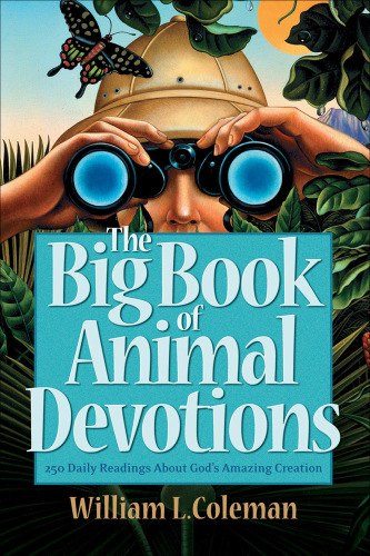 Big Book of Animal Devotions, The: 250 Daily Readings About God's Amazing Creation