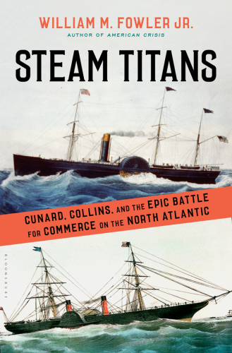 Steam titans: Cunard, Collins, and the epic battle for commerce on the North Atlantic