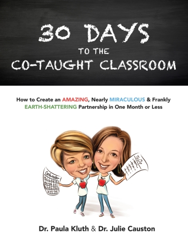 30 Days to the Co-Taught Classroom: How to Create an Amazing, Nearly Miraculous & Frankly Earth-Shattering Partnership in One Month or Less