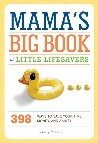 Mama's big book of little lifesavers: 398 ways to save your time, money, and sanity